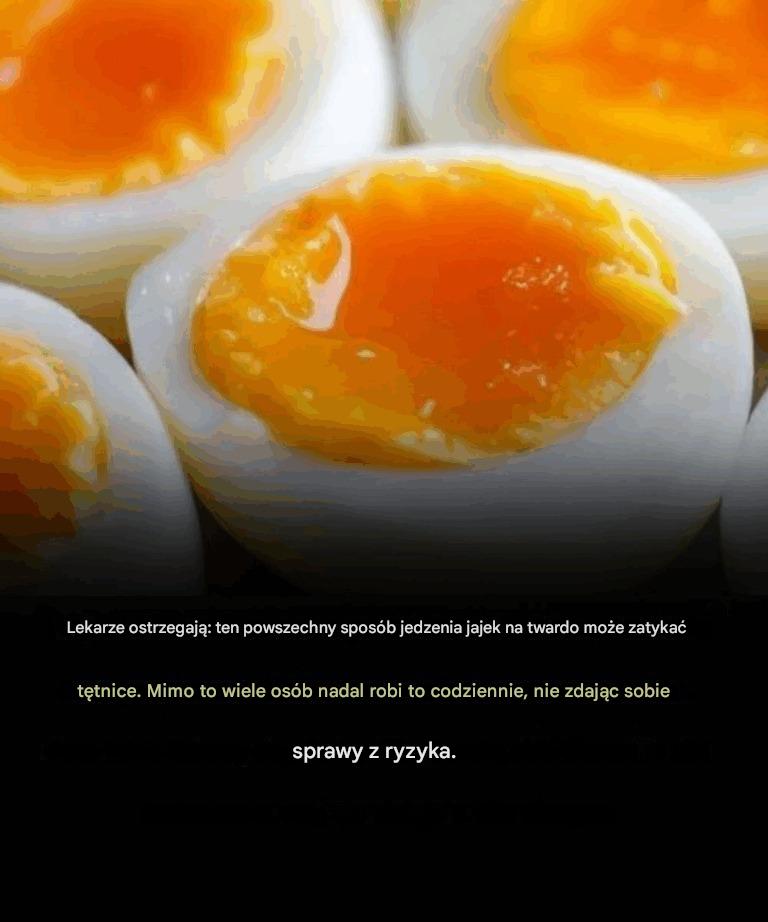Lekarze ostrzegają: Ten powszechny sposób jedzenia jajek na twardo może zatykać tętnice