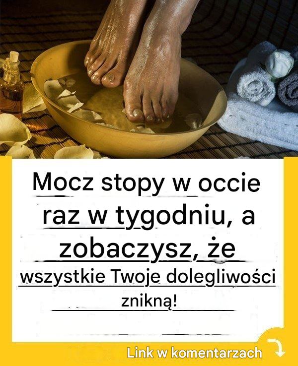 Mocz stopy w occie raz w tygodniu, a zobaczysz, że wszystkie Twoje dolegliwości znikną!