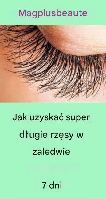 Jak uzyskać super długie rzęsy w zaledwie 7 dni