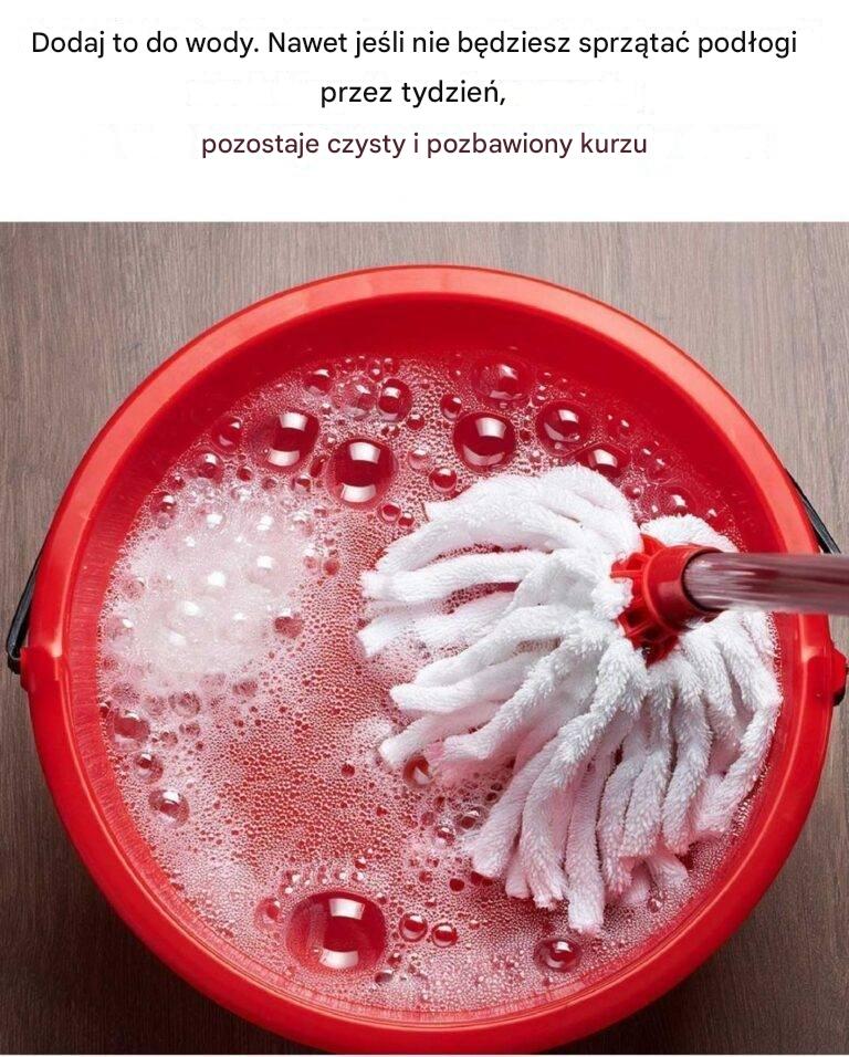 Dodaj to do wody. Nawet jeśli nie będziesz sprzątać podłogi przez tydzień,