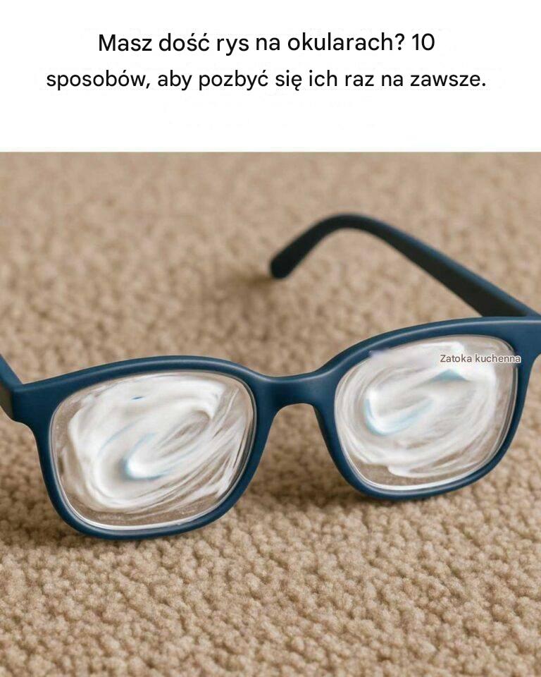 Masz dość rys na okularach? 10 sposobów, aby pozbyć się ich raz na zawsze.